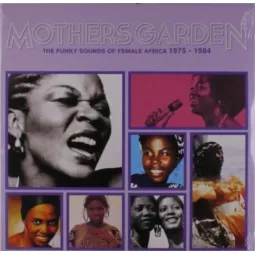 MOTHERS' GARDEN (THE FUNKY SOUNDS OF FEMALE AFRICA 1975 - 1984)