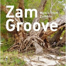 ZAM GROOVE: MUSIC FROM ZAMBIA