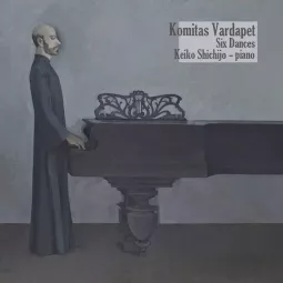 KOMITAS VARDAPET: SIX DANCES 10''
