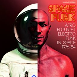 SPACE FUNK: AFRO FUTURIST ELECTRO FUNK IN SPACE 1976-84