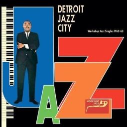 DETROIT JAZZ CITY (WORKSHOP JAZZ SINGLES 1962-63)