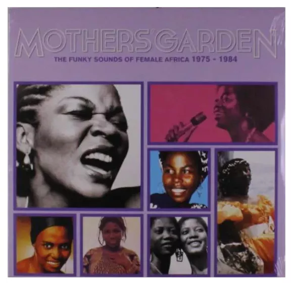 MOTHERS' GARDEN (THE FUNKY SOUNDS OF FEMALE AFRICA 1975 - 1984)