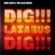 DIG, LAZARUS, DIG!!!
